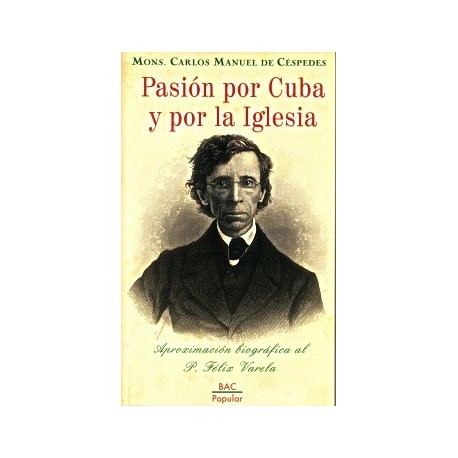 Pasión por Cuba y por la Iglesia. Aproximación biográfica al P. Félix Varela