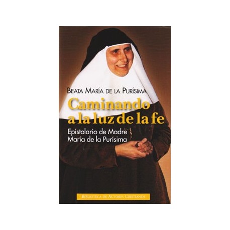 Caminando a la luz de la fe. Epistolario de Madre María de la Purísima