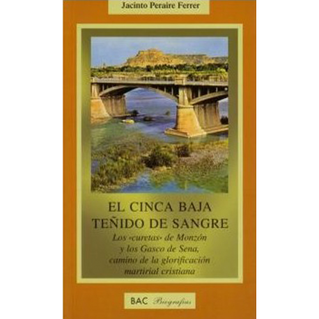 El Cinca baja teñido de sangre. Los "curetas" de Monzón y los Gasco de Sena, camino de la glorificación martirial cristiana