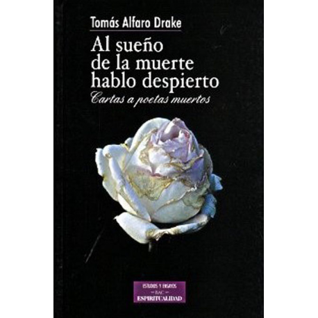 Al sueño de la muerte hablo despierto. Cartas a poetas muertos