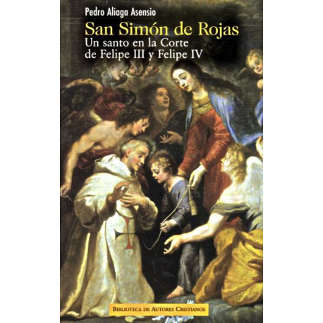 San Simón de Rojas. Un santo en la Corte de Felipe III y Felipe IV