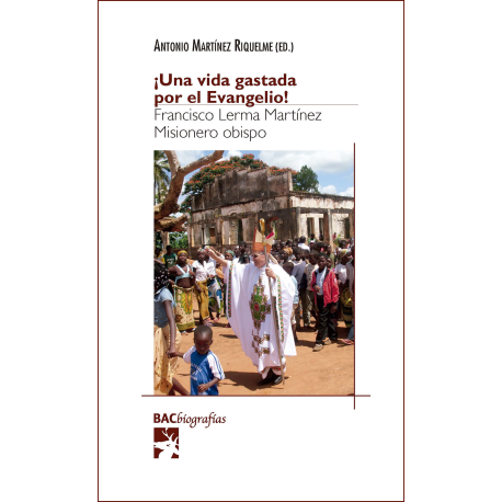 ¡Una vida gastada por el Evangelio! Francisco Lerma Martínez, misionero obispo