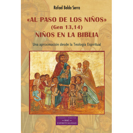 "Al paso de los niños! (Gen 13,14). Niños en la Biblia. Una aproximación desde la Teología Espiritual