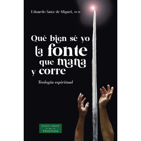 Qué bien sé yo la fonte que mana y corre. Teología espiritual