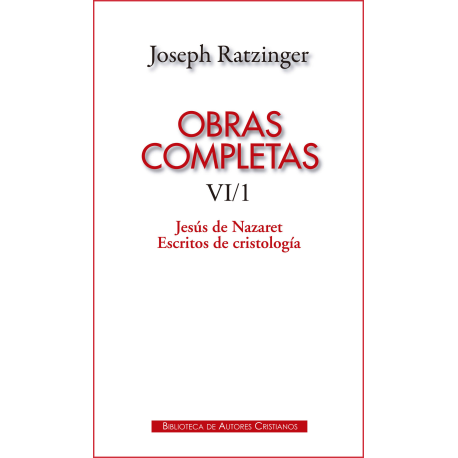 Obras completas de Joseph Ratzinger. VI/1: Jesús de Nazaret. Escritos de cristología