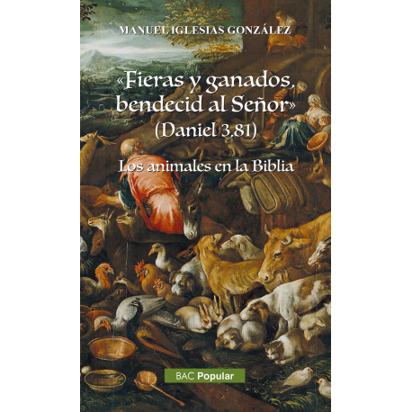 "Fieras y ganados bendecid al Señor" (Daniel 3,81). Los animales en la Biblia