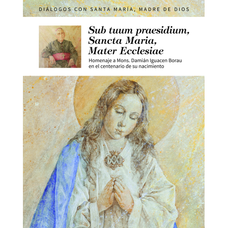 Diálogos con Santa María, Madre de Dios. Homenaje a Mons. Damián Iguacen Borau en el centenario de su nacimiento