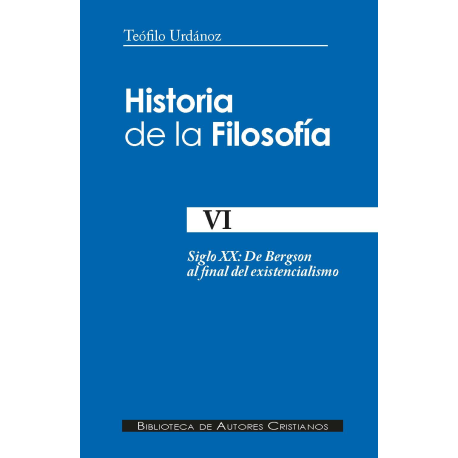 Historia de la filosofía. VI: De Bergson al final del existencialismo