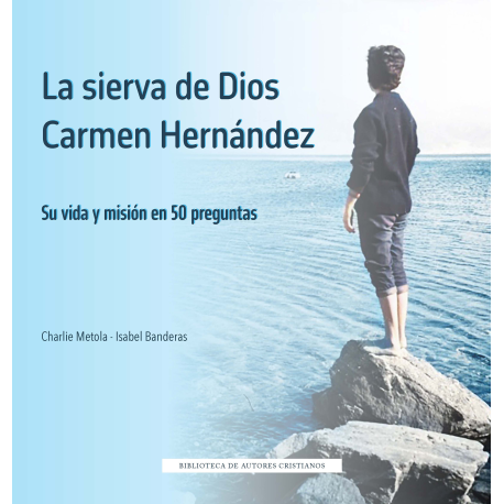 La sierva de dios Carmen Hernández. Su vida y misión en 50 preguntas