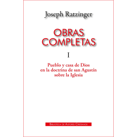 Obras completas de Joseph Ratzinger. I: Pueblo y casa de Dios en la doctrina de san Agustín sobre la Iglesia