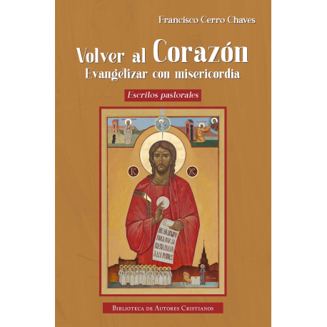 Volver al Corazón. Evangelizar con misericordia. Escritos pastorales