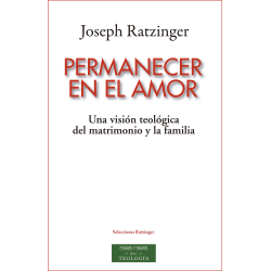 Permanecer en el amor. Una visión teológica del matrimonio y la familia