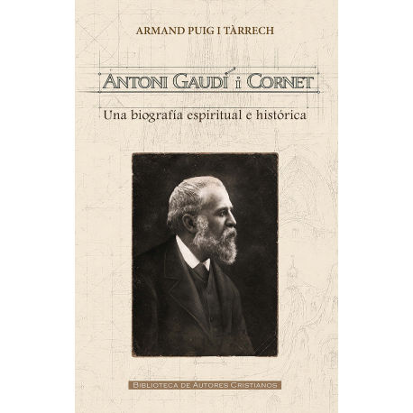 Antoni Gaudí i Cornet. Una biografía espiritual