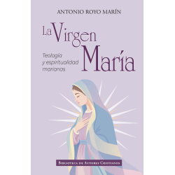 La Virgen María. Teología y espiritualidad marianas