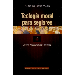Teología moral para seglares. I: Moral fundamental y especial