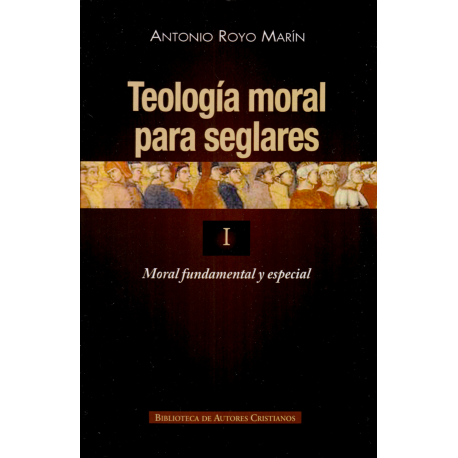 Teología moral para seglares. I: Moral fundamental y especial