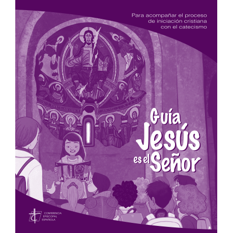 JESÚS ES EL SEÑOR. Nueva GUÍA para acompañar el proceso de iniciación cristiana con el catecismo
