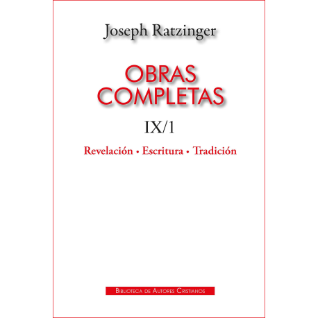 Obras completas de Joseph Ratzinger. IX/1: Revelación - Escritura - Tradición. Sobre la doctrina teológica de los principios